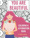 You Are Beautiful: Coloring & Affirmation Book: Relaxation, Encouragement, and Affirmations For Teen Girls: 48 Designs, Measures "8.5 x 1 - Paperback