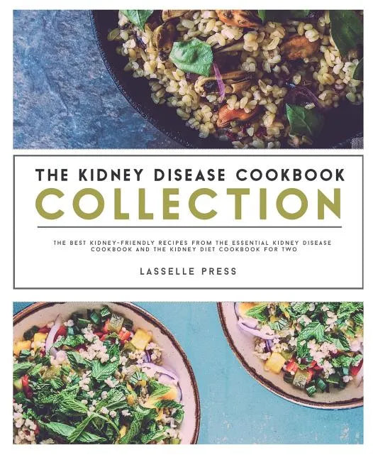 Kidney Disease Cookbook Collection: The Best Kidney-Friendly Recipes From The Essential Kidney Disease Cookbook & The Kidney Diet Cookbook For Two - Paperback