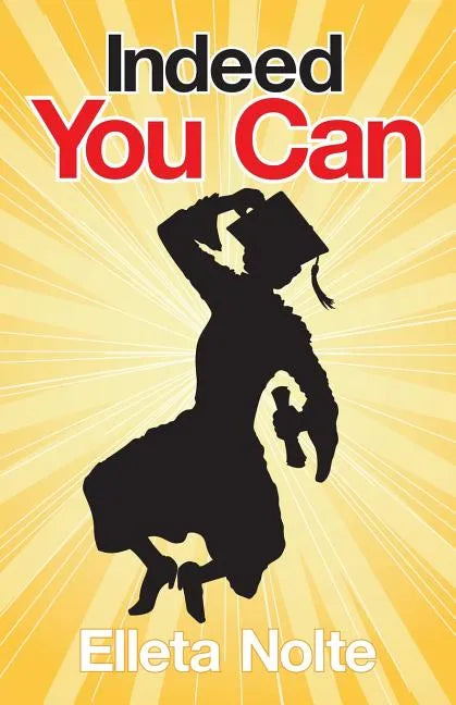 Indeed You Can: A True Story Edged in Humor to Inspire All Ages to Rush Forward with Arms Outstretched and Embrace Life - Paperback