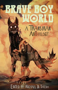 Brave Boy World: A Transman Anthology - Paperback
