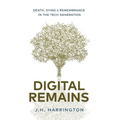 Digital Remains: Death, Dying & Remembrance in the Tech Generation - Hardcover
