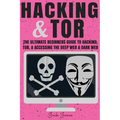 Hacking & Tor: The Ultimate Beginners Guide To Hacking, Tor, & Accessing The Deep Web & Dark Web - Paperback