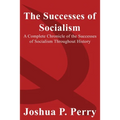 The Successes of Socialism: A Complete Chronicle of the Successes of Socialism Throughout History - Paperback