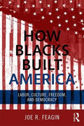 How Blacks Built America: Labor, Culture, Freedom, and Democracy - Paperback