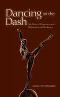 Dancing in the Dash: My Story of Empowerment, Diplomacy, and Resilience - Paperback