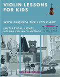 Violin Lessons for Kids with Paquita the Little Ant: Initiation Level Helena Colina´s Method - Paperback
