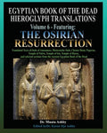 Egyptian Book of the Dead Hieroglyph Translations Volume 6 Featuring The Osirian Resurrection - Paperback