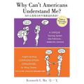 Why Can't Americans Understand Me?: A Unique Teaching System That Addresses English-Speaking Communication Challenges for Many Chinese - Paperback