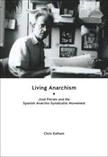 Living Anarchism: José Peirats and the Spanish Anarcho-Syndicalist Movement - Paperback