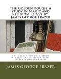 The Golden Bough: A Study in Magic and Religion (1922) by: James George Frazer - Paperback