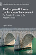The European Union and the Paradox of Enlargement: The Complex Accession of the Western Balkans - Hardcover