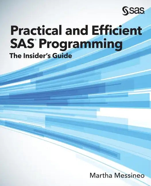 Practical and Efficient SAS Programming: The Insider's Guide - Paperback