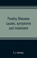 Poultry diseases, causes, symptoms and treatment, with notes on post-mortem examinations - Paperback