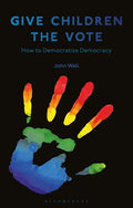 Give Children the Vote: On Democratizing Democracy - Hardcover