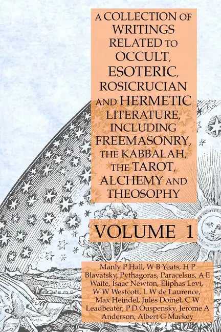 A Collection of Writings Related to Occult, Esoteric, Rosicrucian and Hermetic Literature, Including Freemasonry, the Kabbalah, the Tarot, Alchemy and - Paperback