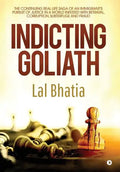 Indicting Goliath: The Continuing Real Life Saga of an Immigrant's Pursuit of Justice in a World Infested with Betrayal, Corruption, Subt - Hardcover