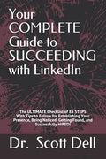 Your COMPLETE Guide to SUCCEEDING with LinkedIn: The ULTIMATE Checklist of 85 STEPS With Tips to Follow for Establishing Your Presence, Being Noticed, - Paperback