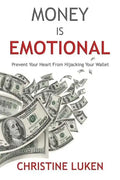 Money Is Emotional: Prevent Your Heart from Hijacking Your Wallet - Paperback