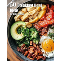 50 Breakfast Bowl Ideas - Paperback