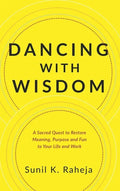 Dancing With Wisdom: A Sacred Quest to Restore Meaning, Purpose and Fun to Your Life and Work - Hardcover