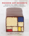 Modern Art Desserts: Recipes for Cakes, Cookies, Confections, and Frozen Treats Based on Iconic Worksof Art [A Baking Book] - Hardcover