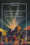 Curating Africa in the Age of Film Festivals - Paperback