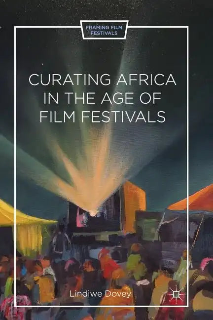 Curating Africa in the Age of Film Festivals - Paperback