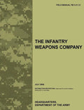 The Infantry Weapons Company: The official U.S. Army Field Manual FM 3-21.12 (July 2008) - Paperback