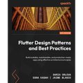 Flutter Design Patterns and Best Practices: Build scalable, maintainable, and production-ready apps using effective architectural principles - Paperback