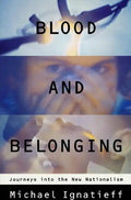 Blood and Belonging: Journeys Into the New Nationalism - Paperback