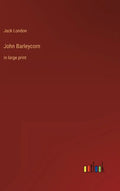 John Barleycorn: in large print - Hardcover