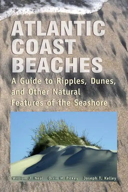 Atlantic Coast Beaches: A Guide to Ripples, Dunes, and Other Natural Features of the Seashore - Paperback