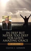 In Deep but Never Too Deep for God's Amazing Grace: My Life Story - Hardcover