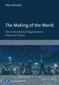 The Making of the World: How International Organizations Shape Our Future - Paperback