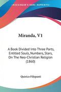 Miranda, V1: A Book Divided Into Three Parts, Entitled Souls, Numbers, Stars, On The Neo-Christian Religion (1860) - Paperback