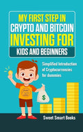 My First Step in Crypto and Bitcoin Investing for Kids and Beginners: Simplified Introduction of Cryptocurrencies - Hardcover