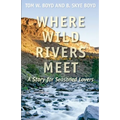 Where Wild Rivers Meet: A Story for Seasoned Lovers - Paperback