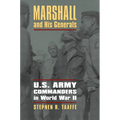 Marshall and His Generals: U.S. Army Commanders in World War II - Paperback