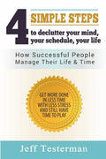 4 Simple Steps To Declutter Your Mind Your Schedule Your Life: How successful people manage their time and life. Get more things done in less time wit - Paperback