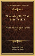 Pioneering the West, 1846 to 1878: Major Howard Egan's Diary (1917) - Hardcover