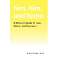 him, Him, and hymn: A Women's Guide to Pain, Blame, and Recovery - Paperback