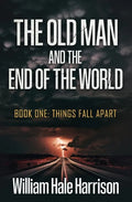 The Old Man and the End of the World: Book One: Things Fall Apart - Paperback