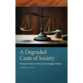 Degraded Caste of Society: Unequal Protection of the Law as a Badge of Slavery - Hardcover