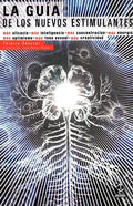 La Guia de los Nuevos Estimulantes: Mas Eficacia, Mas Inteligencia, Mas Concentracion, Mas Energia, Mas Optimismo, Mas Tono Sexual, Mas Creatividad - Paperback