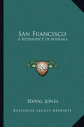San Francisco: A Retrospect of Bohemia - Paperback
