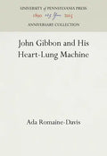 John Gibbon and His Heart-Lung Machine - Hardcover