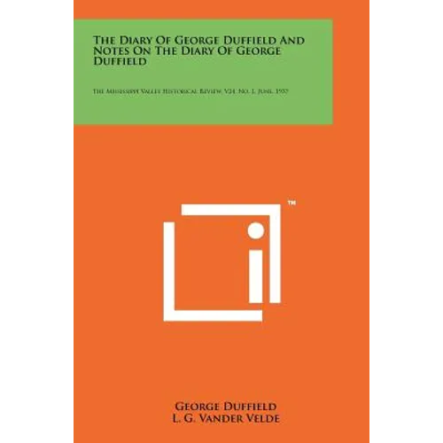 The Diary Of George Duffield And Notes On The Diary Of George Duffield: The Mississippi Valley Historical Review, V24, No. 1, June, 1937 - Paperback
