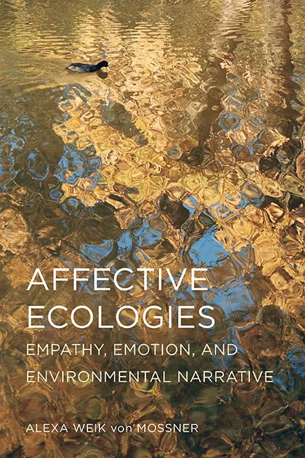 Affective Ecologies: Empathy, Emotion, and Environmental Narrative - Paperback