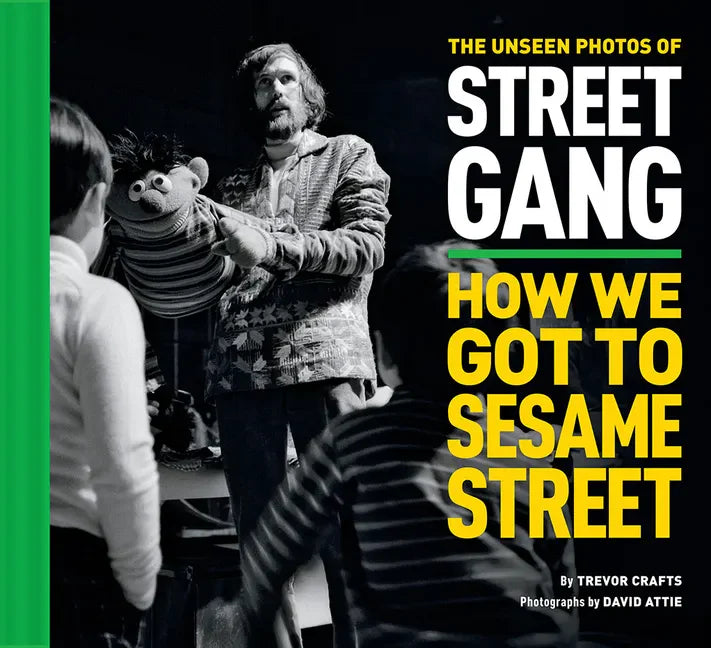 The Unseen Photos of Street Gang: How We Got to Sesame Street - Hardcover