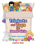 Trinkets and Toys for Small Girls: Toddler Color Book - Paperback